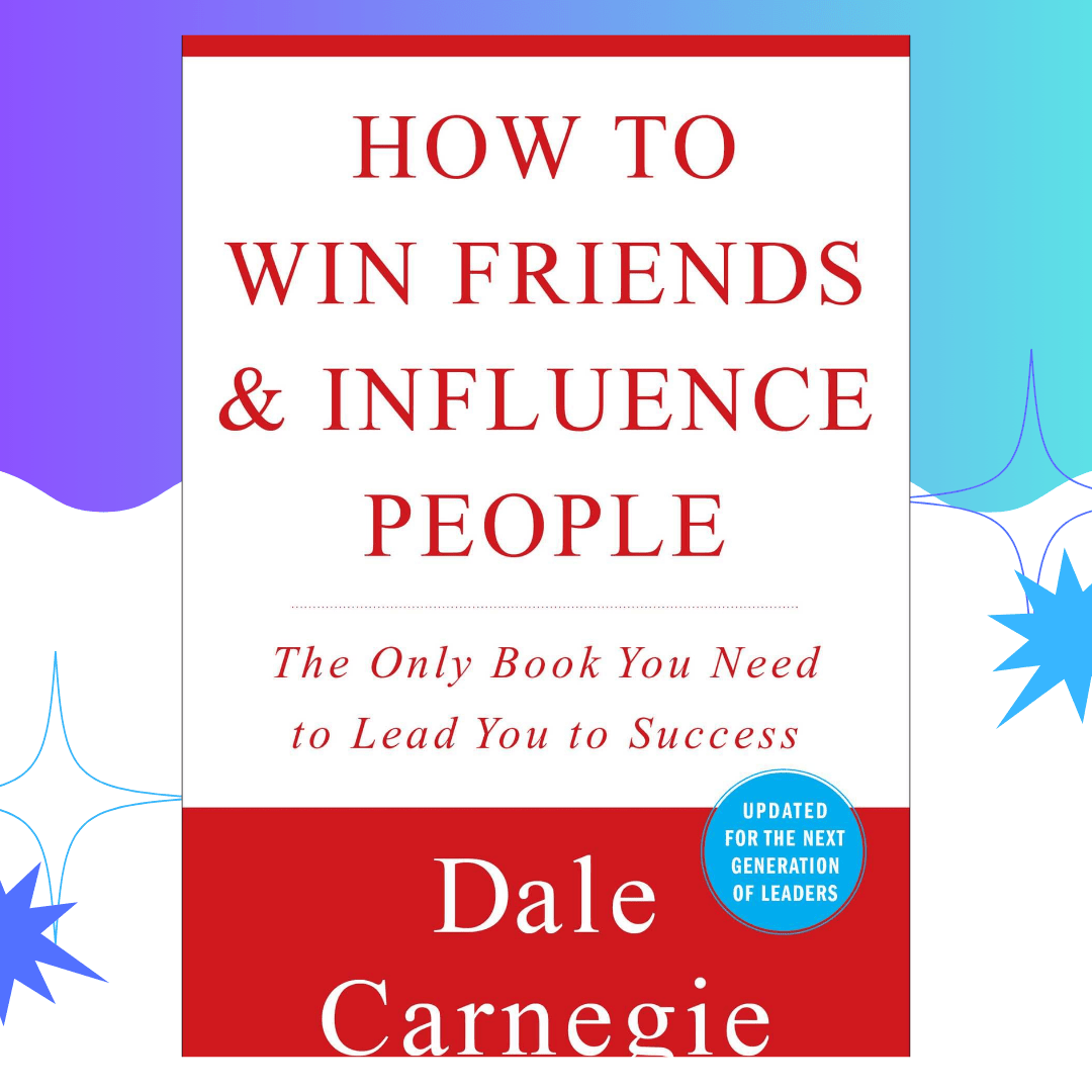 How To Win Friends & Influence People by Dale Carnegie