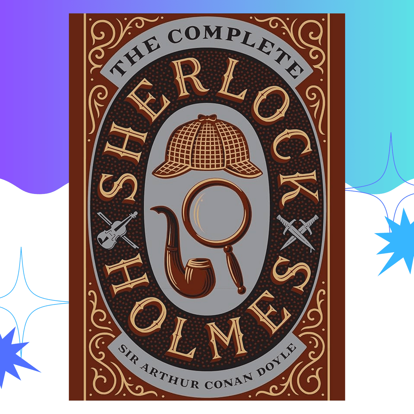 Sherlock Holmes: The Collection by Sir Arthur Conan Doyle