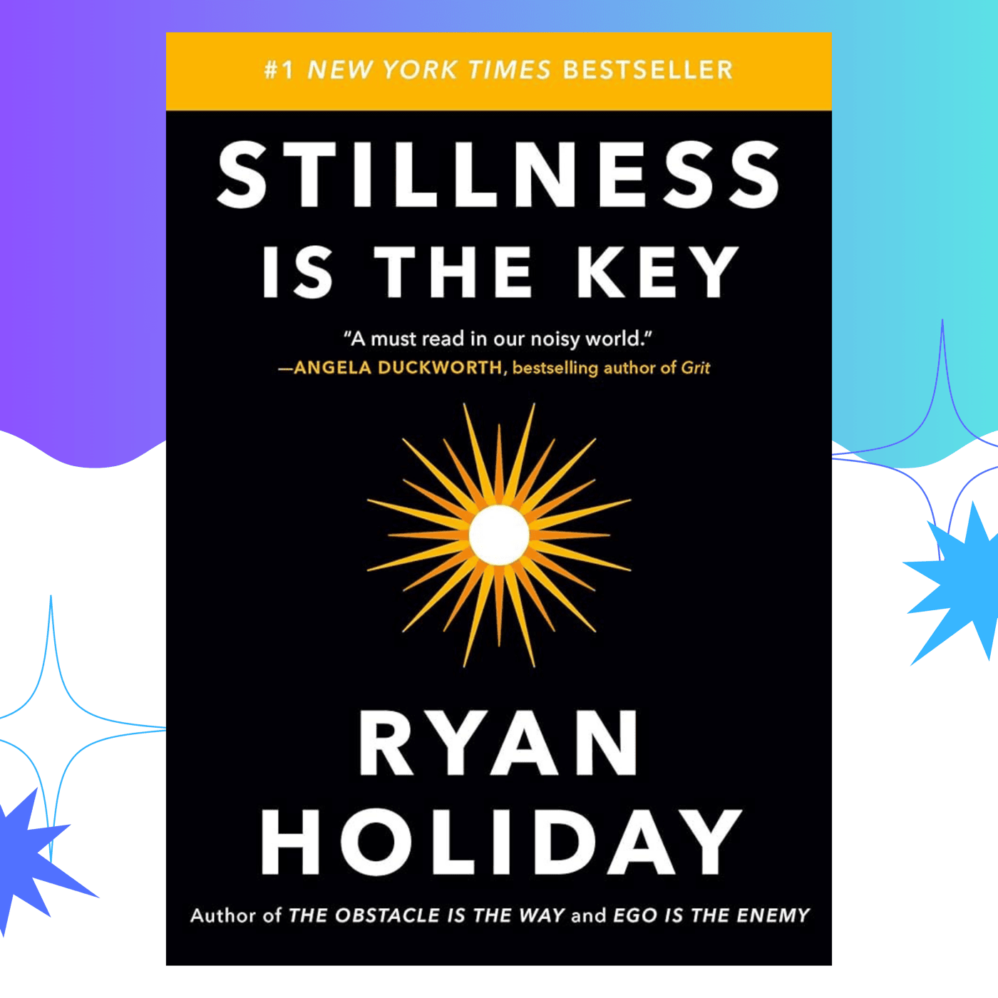 Stillness Is The Key by Ryan Holiday