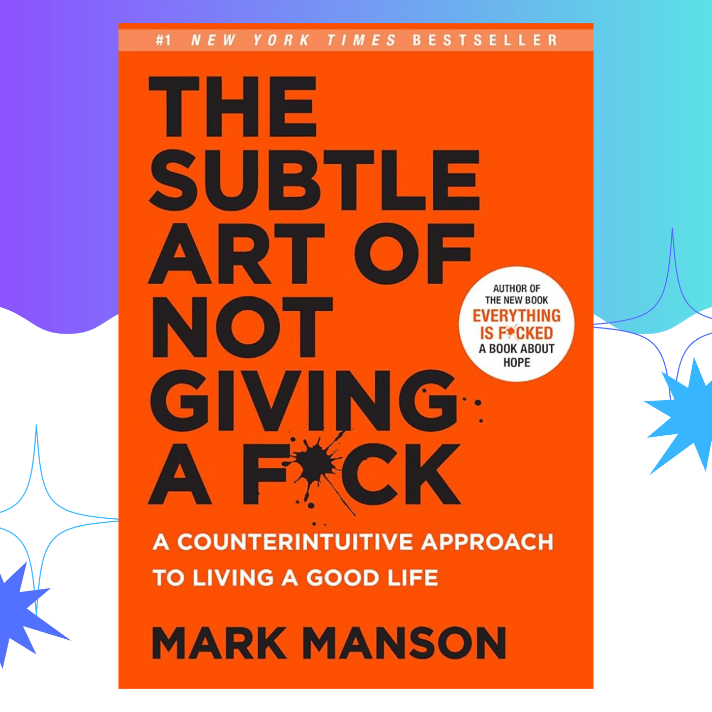 The Subtle Art Of Not Giving A F*CK by Mark Manson