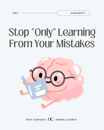 Stop "Only" Learning From Your Mistakes