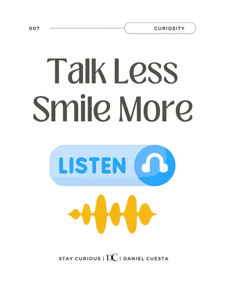 Talk Less. Smile More: The Power Of Listening.