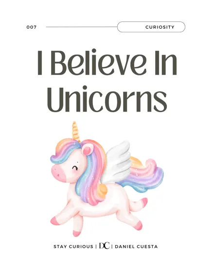 I Believe In Unicorns And You Should Too:
