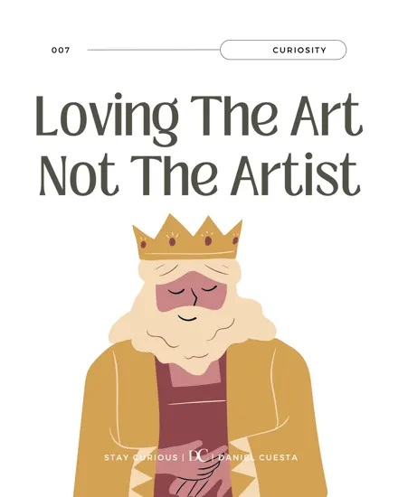 Loving The Art And Not The Artist.