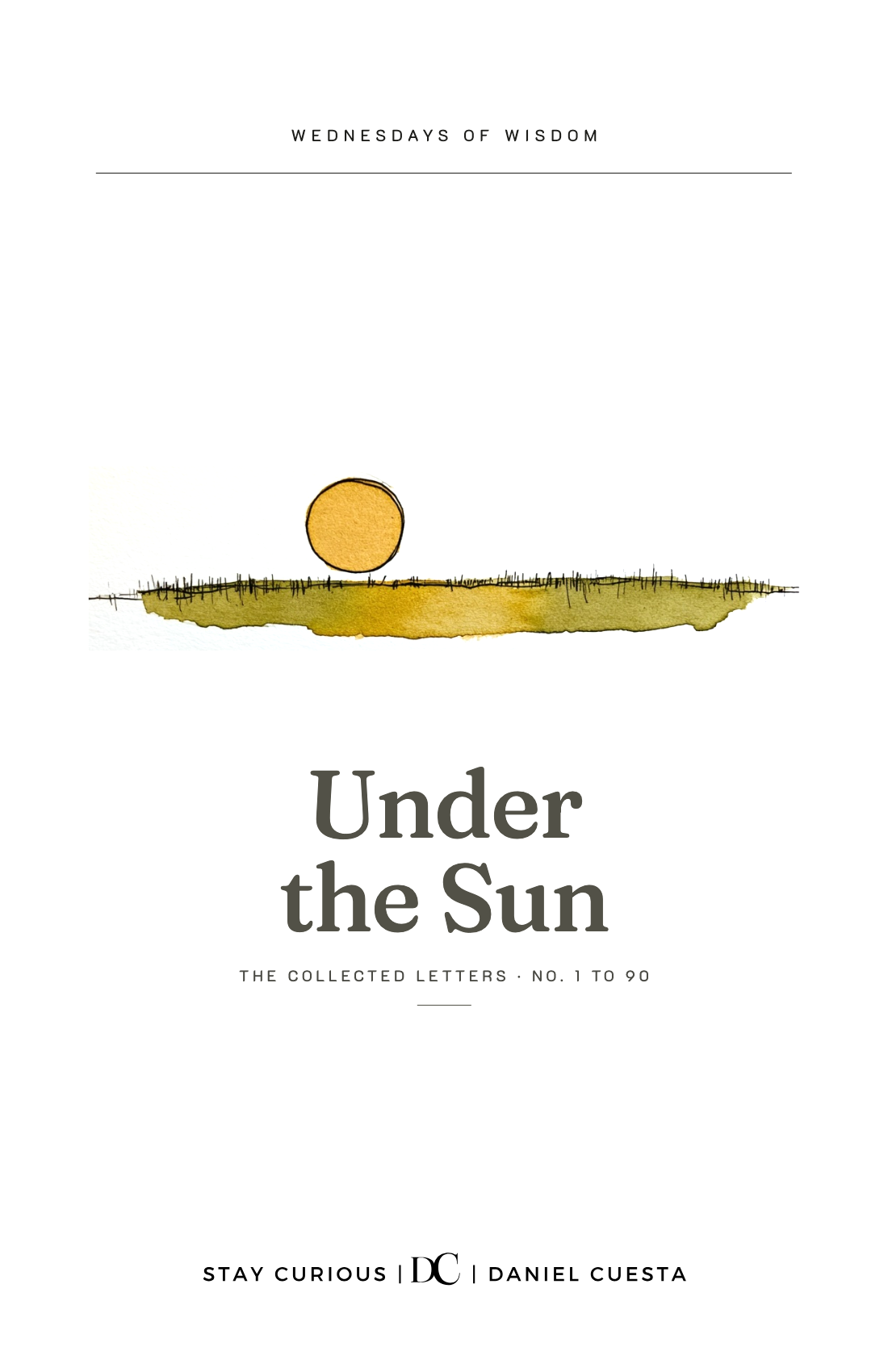 Under the Sun: the collected letters of Wednesdays Of Wisdom, No. 1 to 90, by Daniel Cuesta.